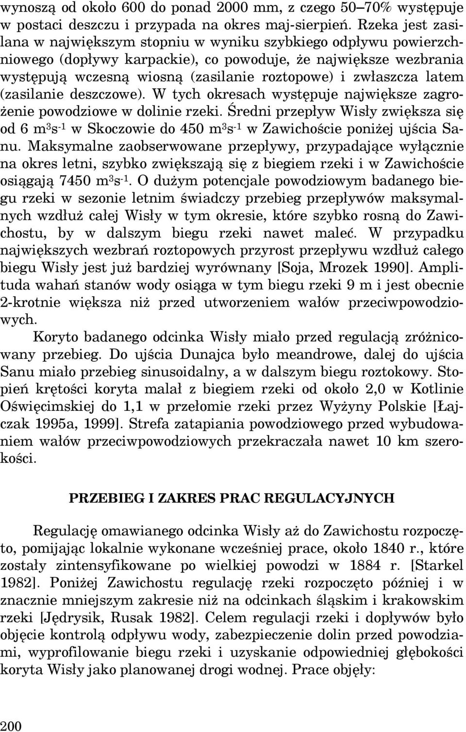 zwłaszcza latem (zasilanie deszczowe). W tych okresach występuje największe zagrożenie powodziowe w dolinie rzeki.