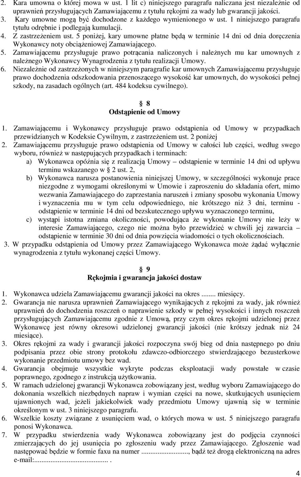 5 poniżej, kary umowne płatne będą w terminie 14 dni od dnia doręczenia Wykonawcy noty obciążeniowej Zamawiającego. 5.