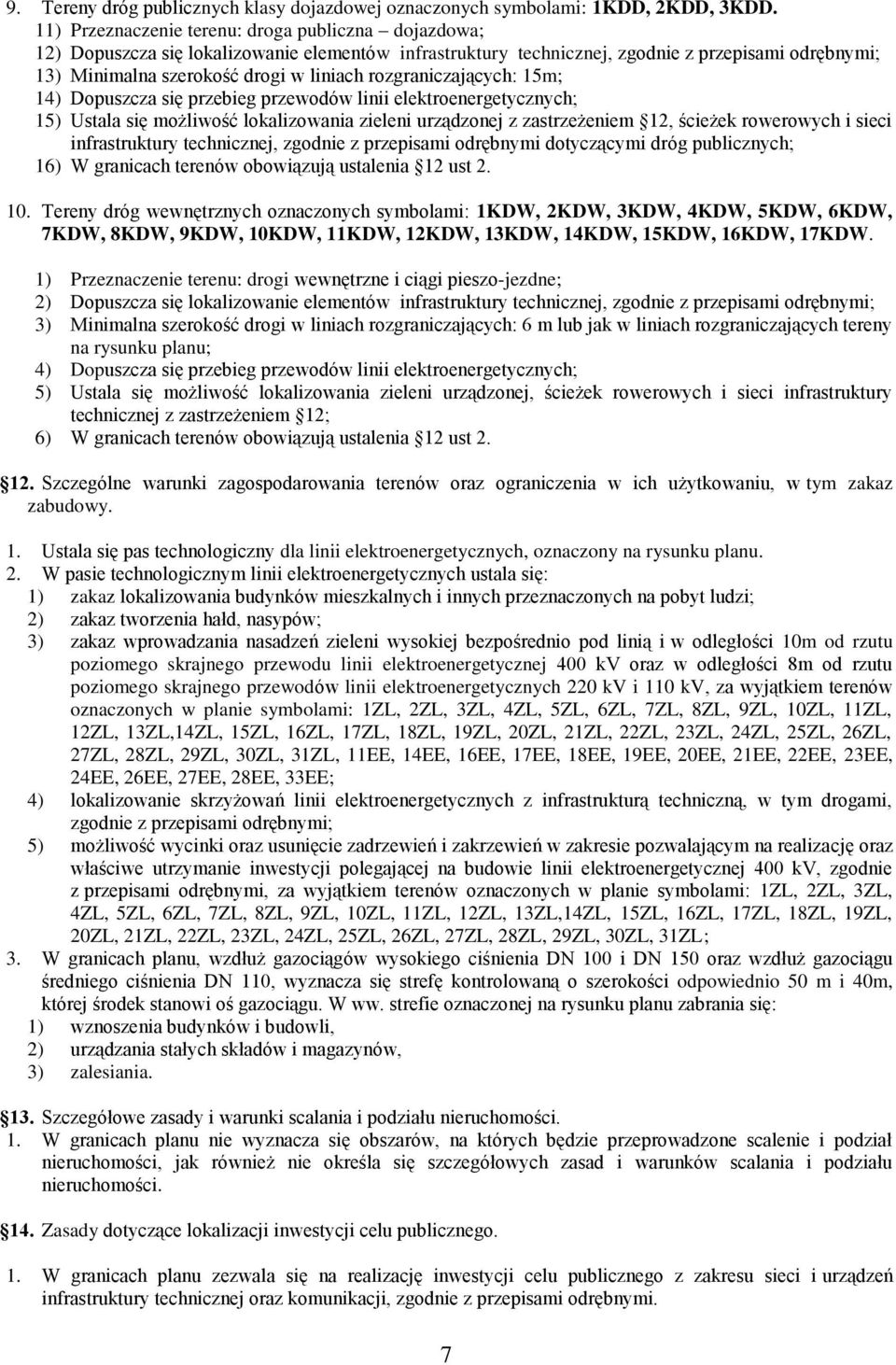 rozgraniczających: 15m; 14) Dopuszcza się przebieg przewodów linii elektroenergetycznych; 15) Ustala się możliwość lokalizowania zieleni urządzonej z zastrzeżeniem 12, ścieżek rowerowych i sieci