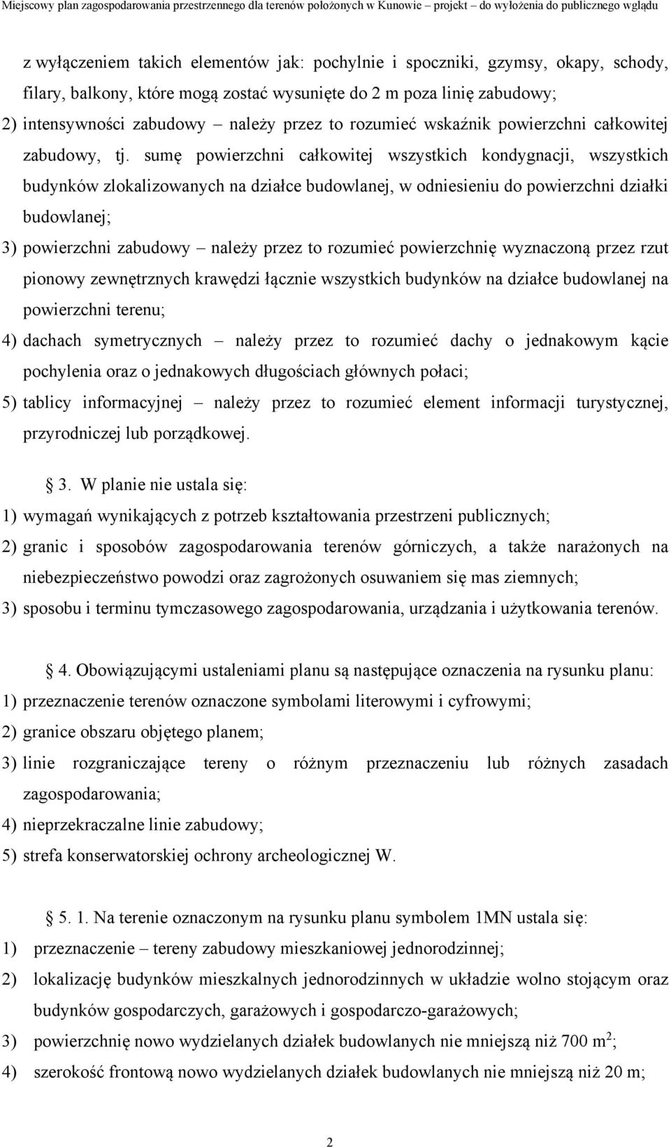 sumę powierzchni całkowitej wszystkich kondygnacji, wszystkich budynków zlokalizowanych na działce budowlanej, w odniesieniu do powierzchni działki budowlanej; 3) powierzchni zabudowy należy przez to