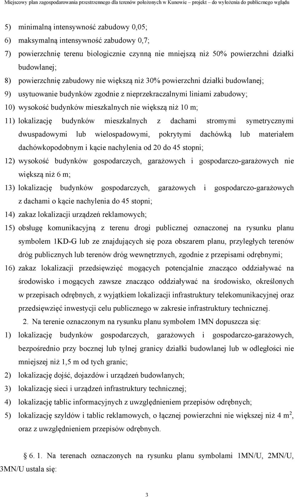 lokalizację budynków mieszkalnych z dachami stromymi symetrycznymi dwuspadowymi lub wielospadowymi, pokrytymi dachówką lub materiałem dachówkopodobnym i kącie nachylenia od 20 do 45 stopni; 12)