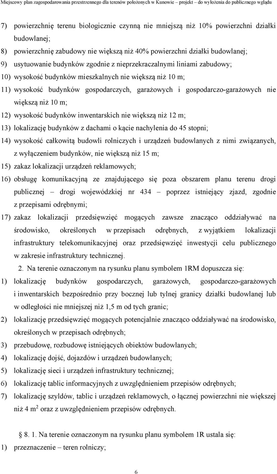 12) wysokość budynków inwentarskich nie większą niż 12 m; 13) lokalizację budynków z dachami o kącie nachylenia do 45 stopni; 14) wysokość całkowitą budowli rolniczych i urządzeń budowlanych z nimi