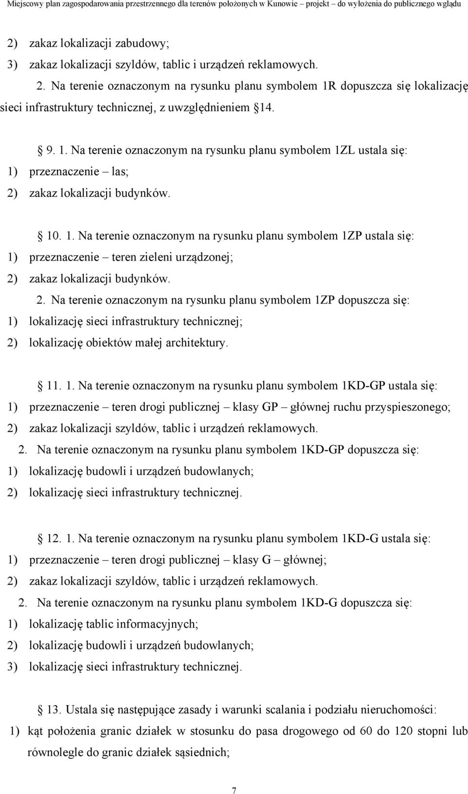 10. 1. Na terenie oznaczonym na rysunku planu symbolem 1ZP ustala się: 1) przeznaczenie teren zieleni urządzonej; 2)