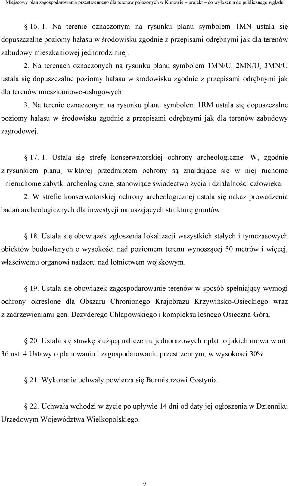 N/U ustala się dopuszczalne poziomy hałasu w środowisku zgodnie z przepisami odrębnymi jak dla terenów mieszkaniowo-usługowych. 3.