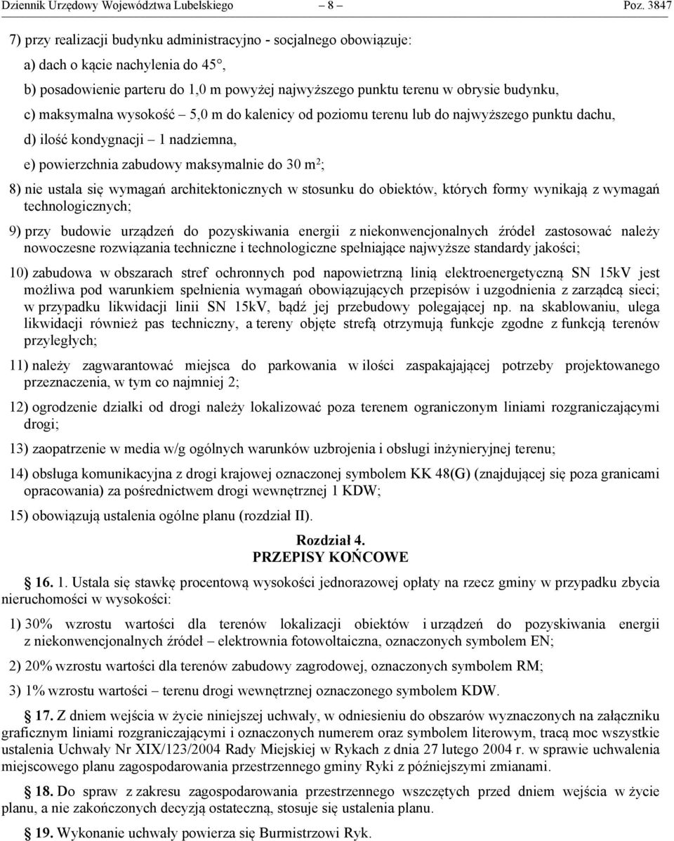 maksymalna wysokość 5,0 m do kalenicy od poziomu terenu lub do najwyższego punktu dachu, d) ilość kondygnacji 1 nadziemna, e) powierzchnia zabudowy maksymalnie do 30 m 2 ; 8) nie ustala się wymagań