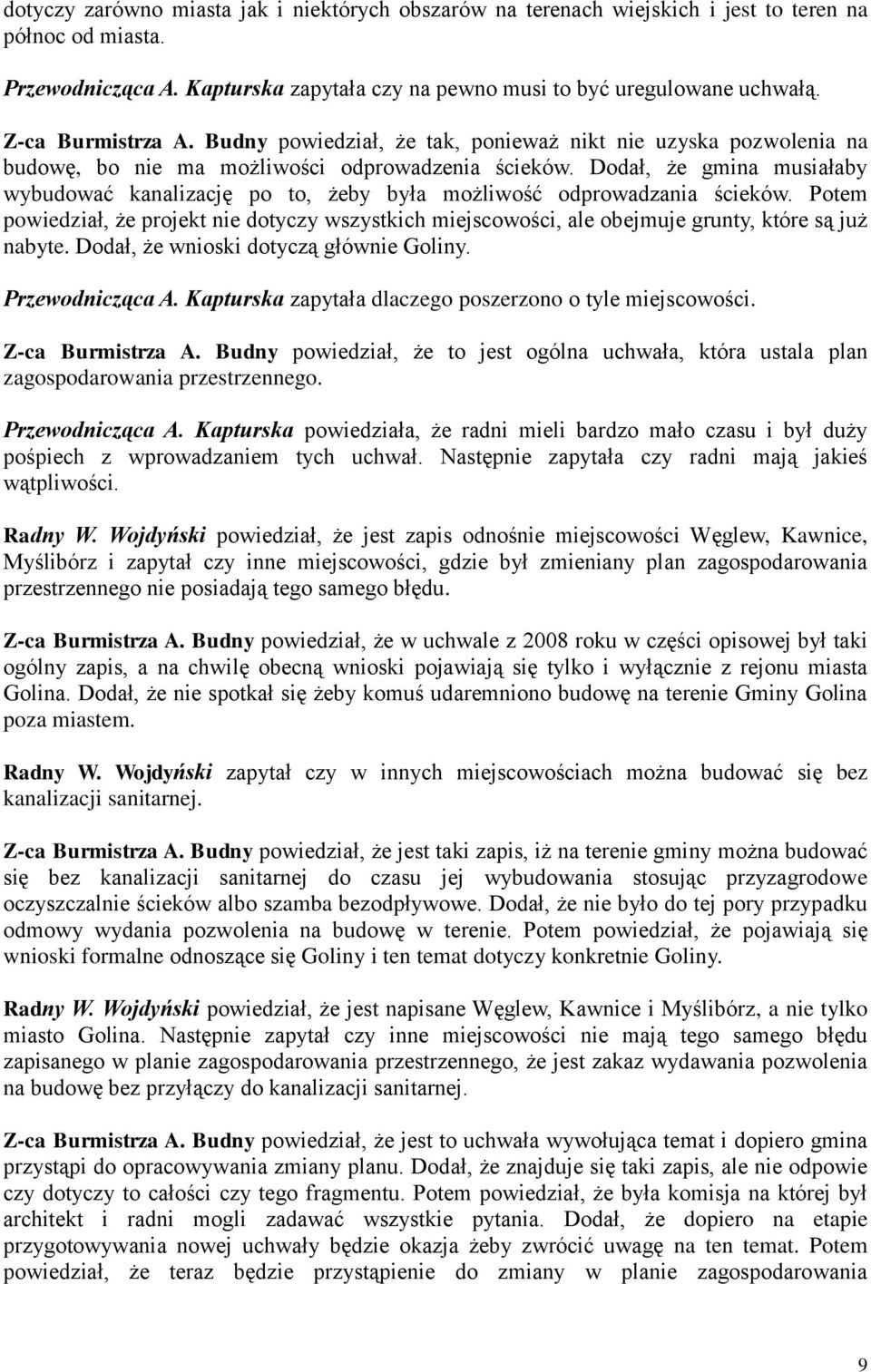 Dodał, że gmina musiałaby wybudować kanalizację po to, żeby była możliwość odprowadzania ścieków.