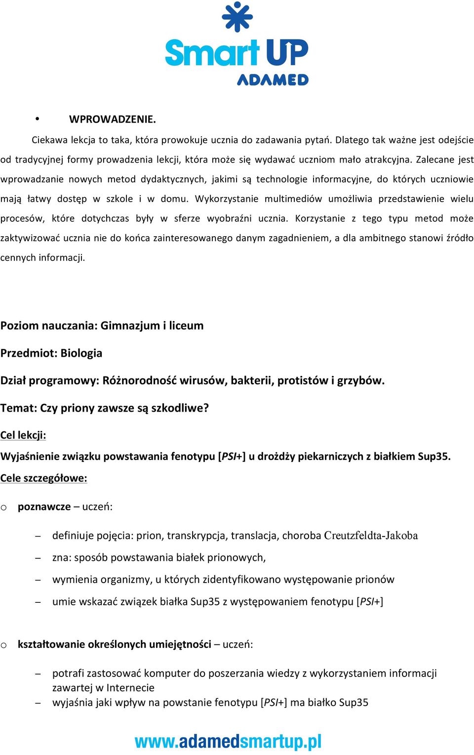 Zalecane jest wprowadzanie nowych metod dydaktycznych, jakimi są technologie informacyjne, do których uczniowie mają łatwy dostęp w szkole i w domu.