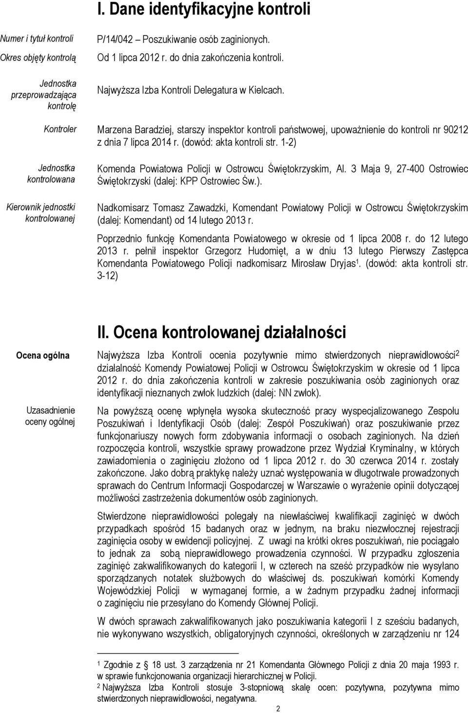 Kontroler Marzena Baradziej, starszy inspektor kontroli państwowej, upoważnienie do kontroli nr 90212 z dnia 7 lipca 2014 r. (dowód: akta kontroli str.