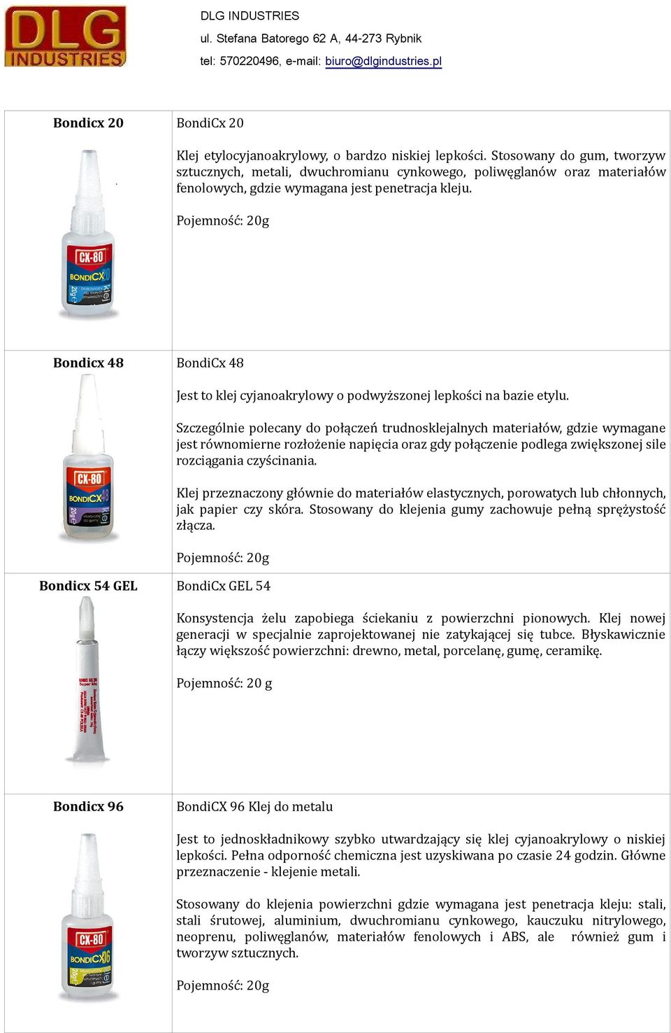 Pojemność: 20g Bondicx 48 BondiCx 48 Jest to klej cyjanoakrylowy o podwyższonej lepkości na bazie etylu.