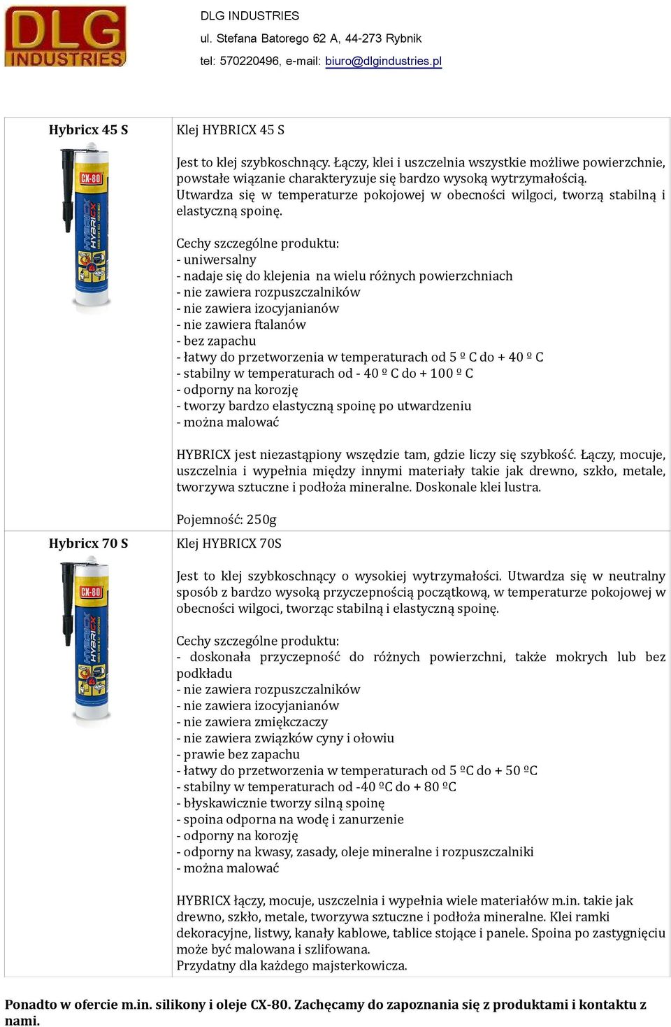 Cechy szczególne produktu: - uniwersalny - nadaje się do klejenia na wielu różnych powierzchniach - nie zawiera rozpuszczalników - nie zawiera izocyjanianów - nie zawiera ftalanów - bez zapachu -