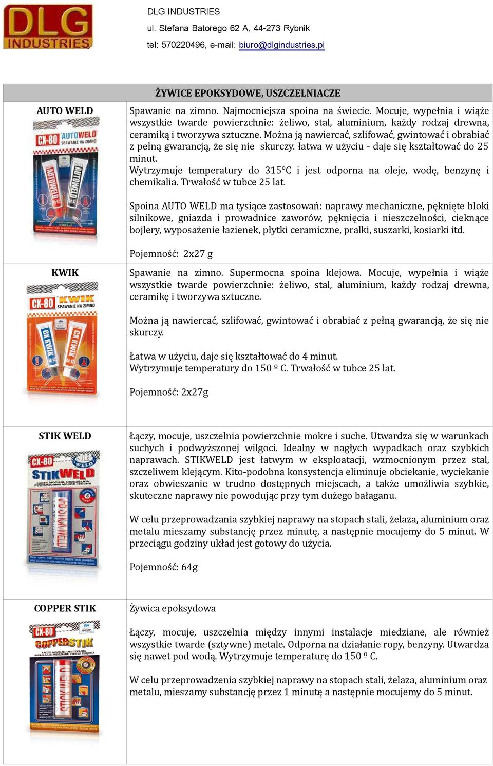 Można ją nawiercać, szlifować, gwintować i obrabiać z pełną gwarancją, że się nie skurczy. łatwa w użyciu - daje się kształtować do 25 minut.