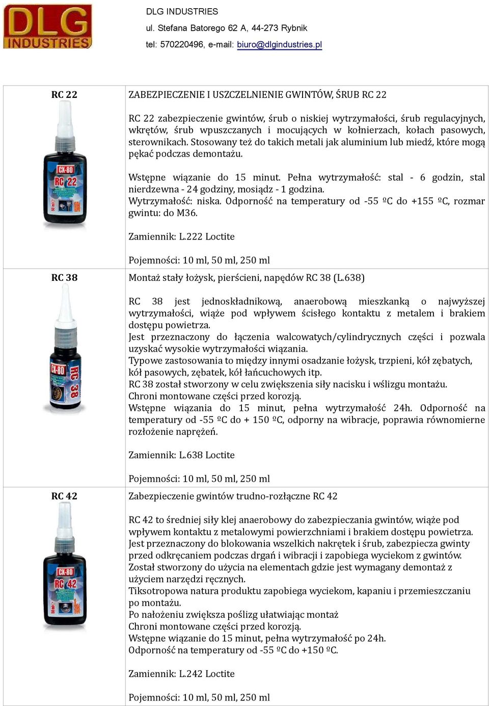 Pełna wytrzymałość: stal - 6 godzin, stal nierdzewna - 24 godziny, mosiądz - 1 godzina. Wytrzymałość: niska. Odporność na temperatury od -55 ºC do +155 ºC, rozmar gwintu: do M36. Zamiennik: L.