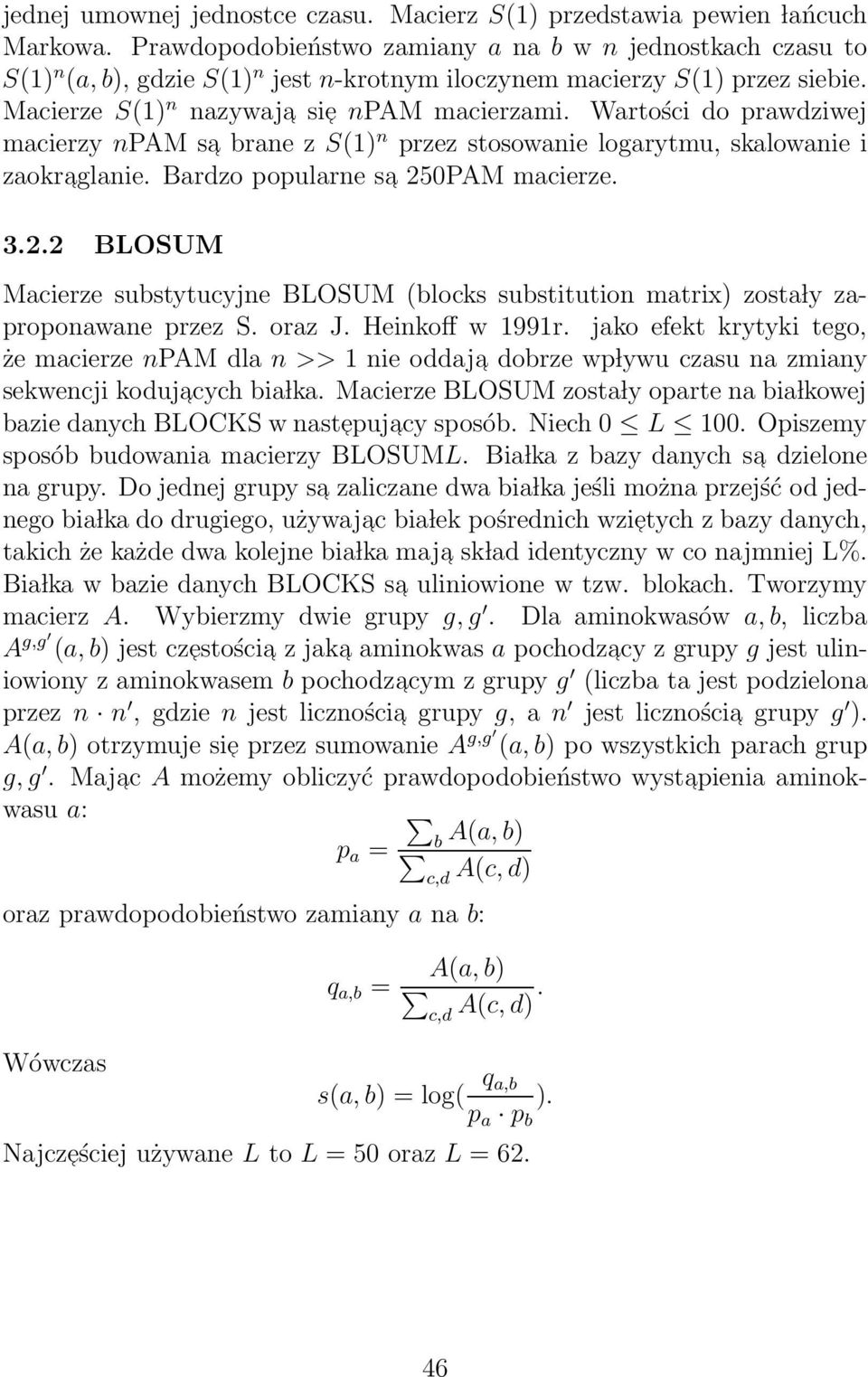 Wartości do prawdziwej macierzy npam sa brane z S(1) n przez stosowanie logarytmu, skalowanie i zaokraglanie. Bardzo popularne sa 25