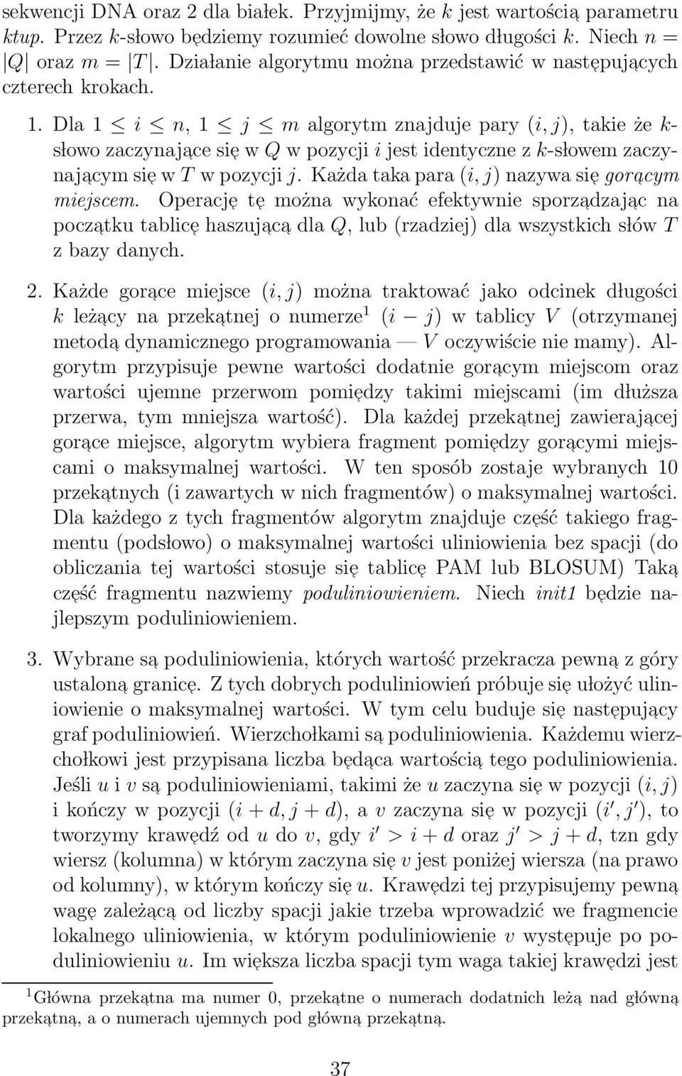Dla 1 i n, 1 j m algorytm znajduje pary (i, j), takie że k- s lowo zaczynajace sie w Q w pozycji i jest identyczne z k-s lowem zaczynajacym sie w T w pozycji j.