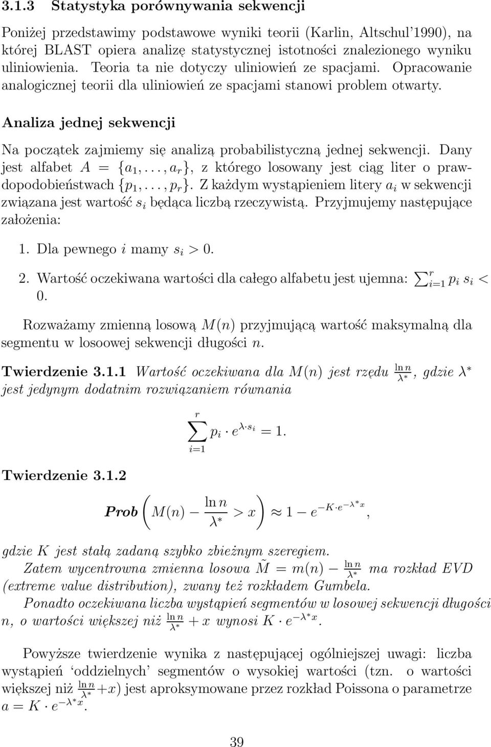 Analiza jednej sekwencji Na poczatek zajmiemy sie analiza probabilistyczna jednej sekwencji. Dany jest alfabet A = {a 1,..., a r }, z którego losowany jest ciag liter o prawdopodobieństwach {p 1,.