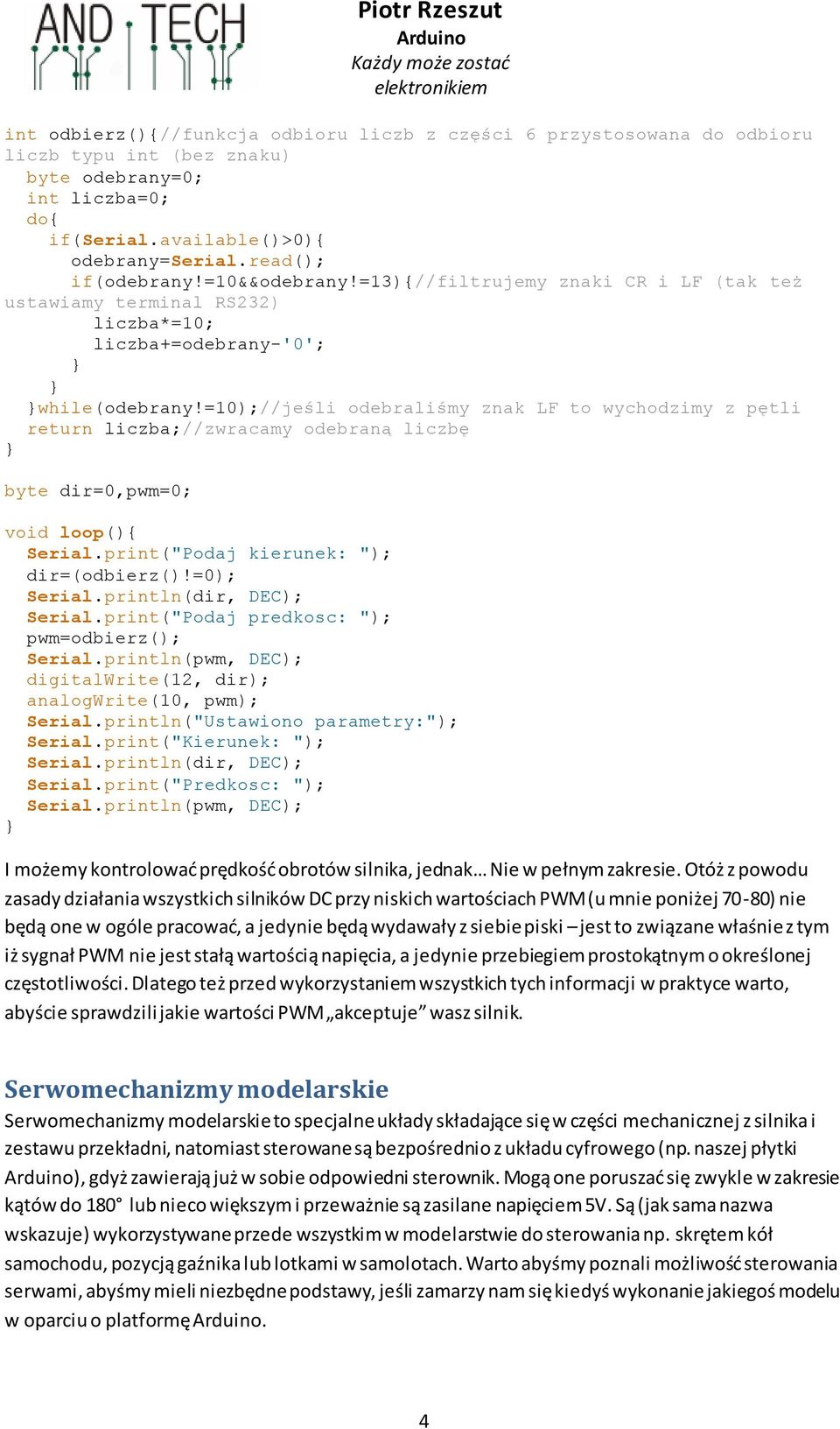 =10);//jeśli odebraliśmy znak LF to wychodzimy z pętli return liczba;//zwracamy odebraną liczbę byte dir=0,pwm=0; void loop(){ Serial.print("Podaj kierunek: "); dir=(odbierz()!=0); Serial.