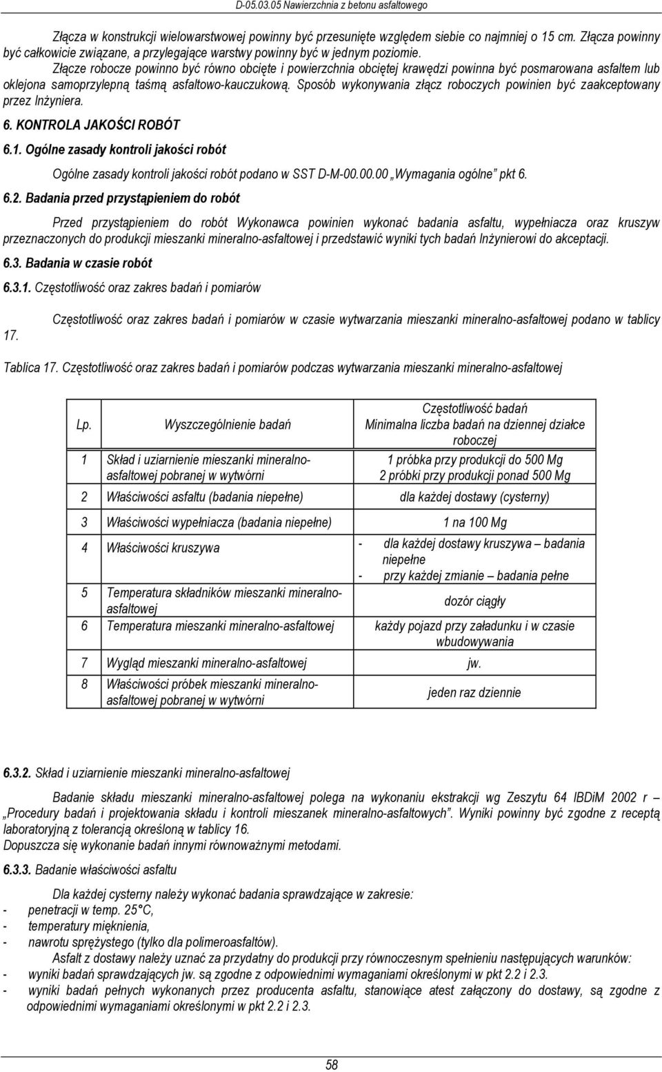 Sposób wykonywania złącz roboczych powinien być zaakceptowany przez Inżyniera. 6. KONTROLA JAKOŚCI ROBÓT 6.1.