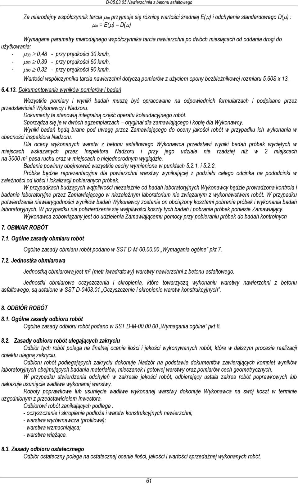 Wartości współczynnika tarcia nawierzchni dotyczą pomiarów z użyciem opony bezbieżnikowej rozmiaru 5,60S x 13.