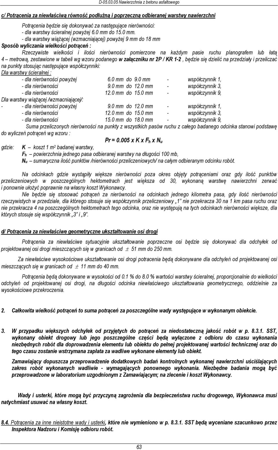 łatą 4 metrową, zestawione w tabeli wg wzoru podanego w załączniku nr 2P / KR 1-2, będzie się dzielić na przedziały i przeliczać na punkty stosując następujące współczynniki: Dla warstwy ścieralnej :