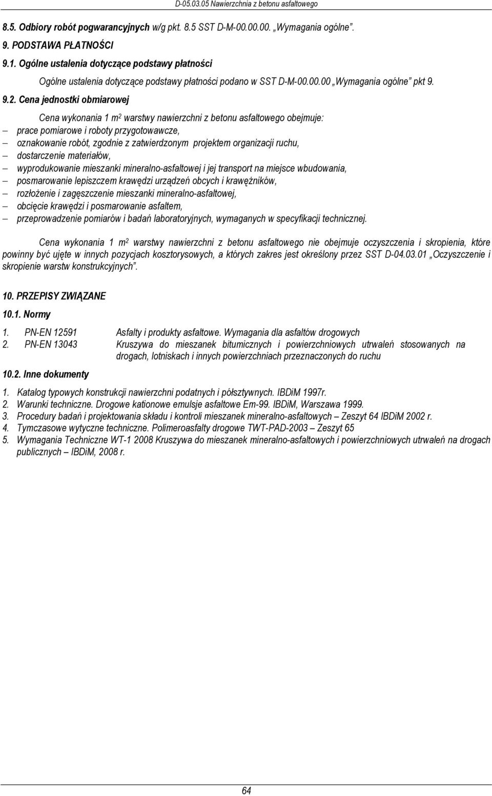 Cena jednostki obmiarowej Cena wykonania 1 m 2 warstwy nawierzchni z betonu asfaltowego obejmuje: prace pomiarowe i roboty przygotowawcze, oznakowanie robót, zgodnie z zatwierdzonym projektem