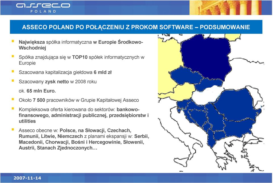 Około 7 500 pracowników w Grupie Kapitałowej Asseco Kompleksowa oferta kierowana do sektorów: bankowofinansowego, administracji publicznej, przedsiębiorstw i