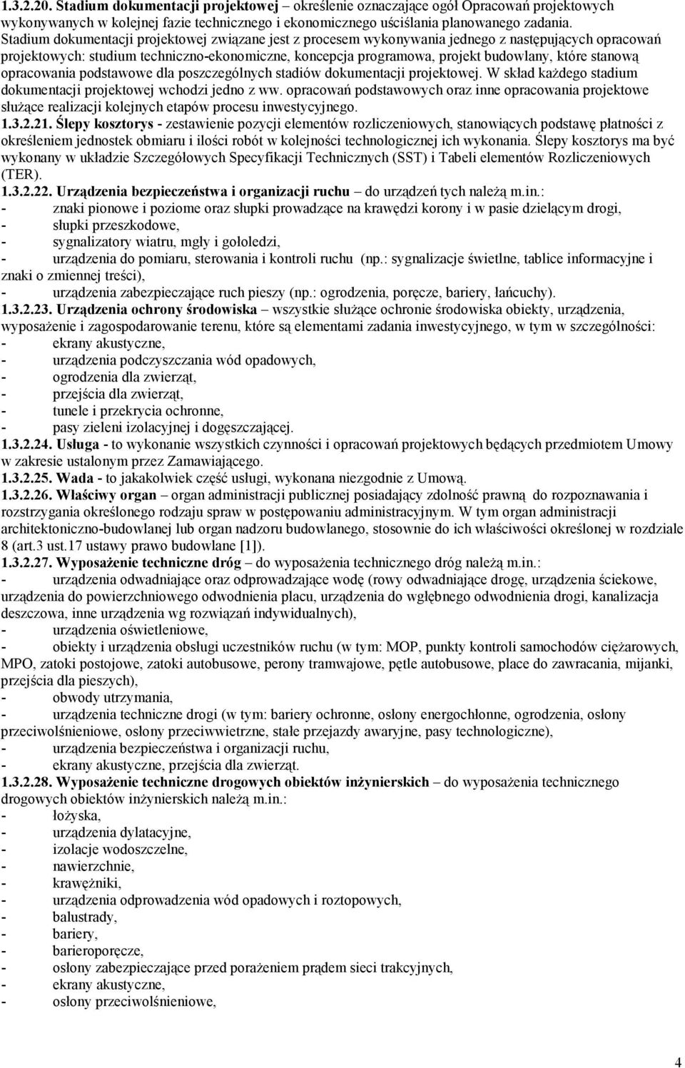 stanową opracowania podstawowe dla poszczególnych stadiów dokumentacji projektowej. W skład kaŝdego stadium dokumentacji projektowej wchodzi jedno z ww.