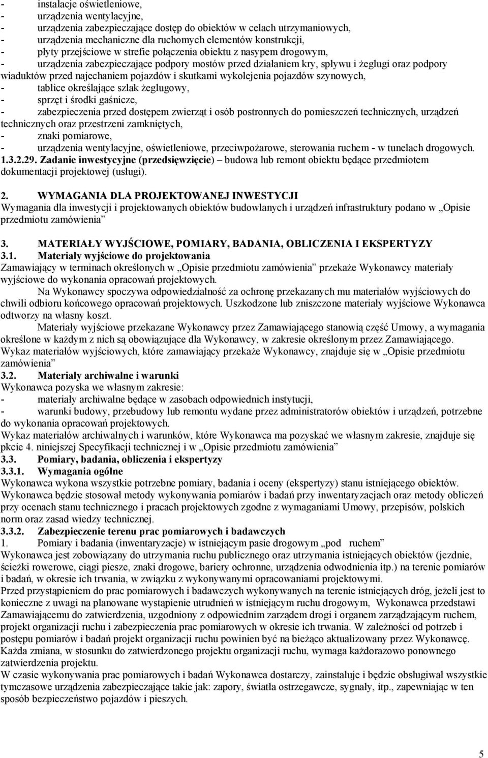 skutkami wykolejenia pojazdów szynowych, - tablice określające szlak Ŝeglugowy, - sprzęt i środki gaśnicze, - zabezpieczenia przed dostępem zwierząt i osób postronnych do pomieszczeń technicznych,