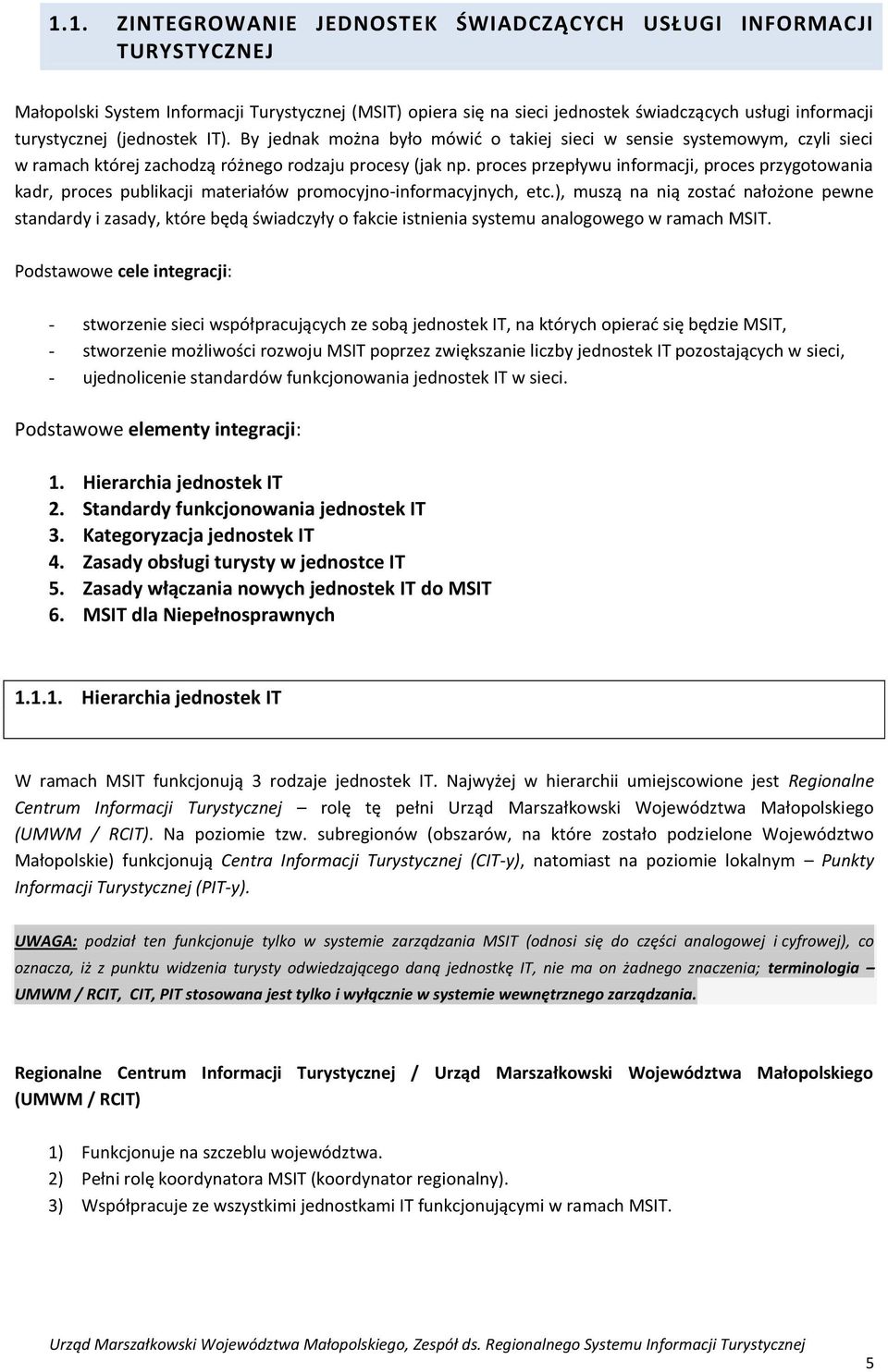 proces przepływu informacji, proces przygotowania kadr, proces publikacji materiałów promocyjno-informacyjnych, etc.