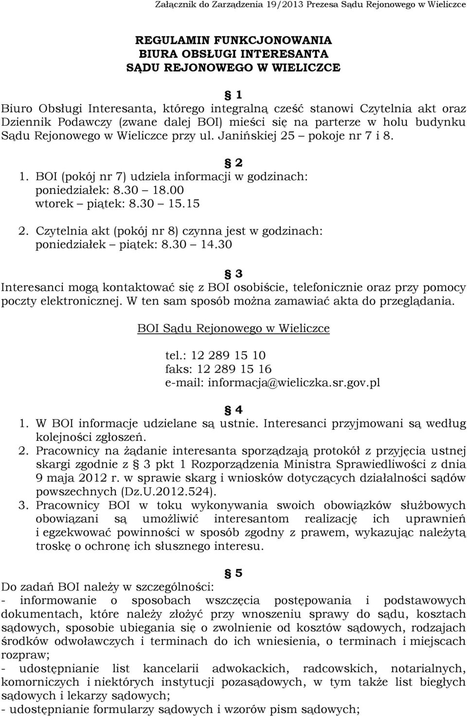 00 wtorek piątek: 8.30 15.15 2. Czytelnia akt (pokój nr 8) czynna jest w godzinach: poniedziałek piątek: 8.30 14.