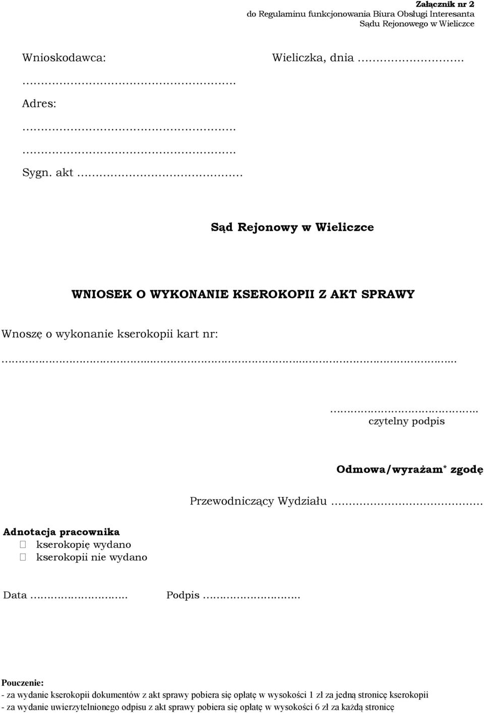 .......... czytelny podpis Odmowa/wyrażam * zgodę Przewodniczący Wydziału... Adnotacja pracownika kserokopię wydano kserokopii nie wydano Data.. Podpis.