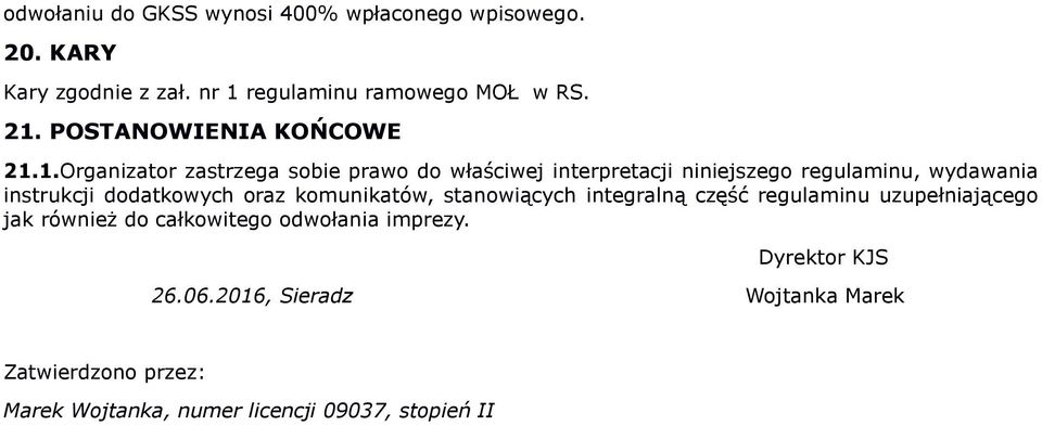 1.Organizator zastrzega sobie prawo do właściwej interpretacji niniejszego regulaminu, wydawania instrukcji dodatkowych oraz