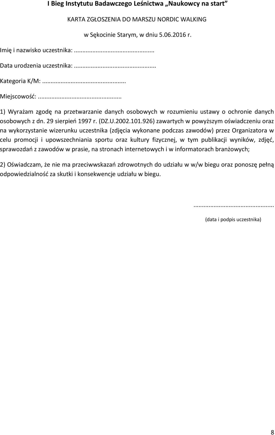 926) zawartych w powyższym oświadczeniu oraz na wykorzystanie wizerunku uczestnika (zdjęcia wykonane podczas zawodów) przez Organizatora w celu promocji i upowszechniania sportu oraz kultury