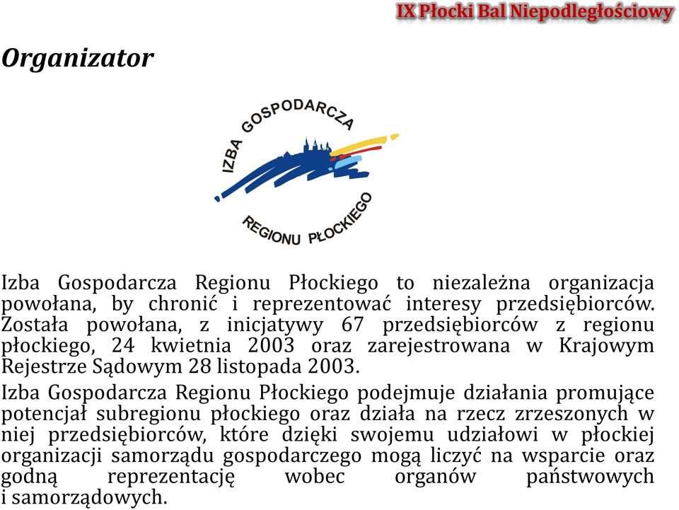 2003. Izba Gospodarcza Regionu Płockiego podejmuje działania promujące potencjał subregionu płockiego oraz działa na rzecz zrzeszonych w niej