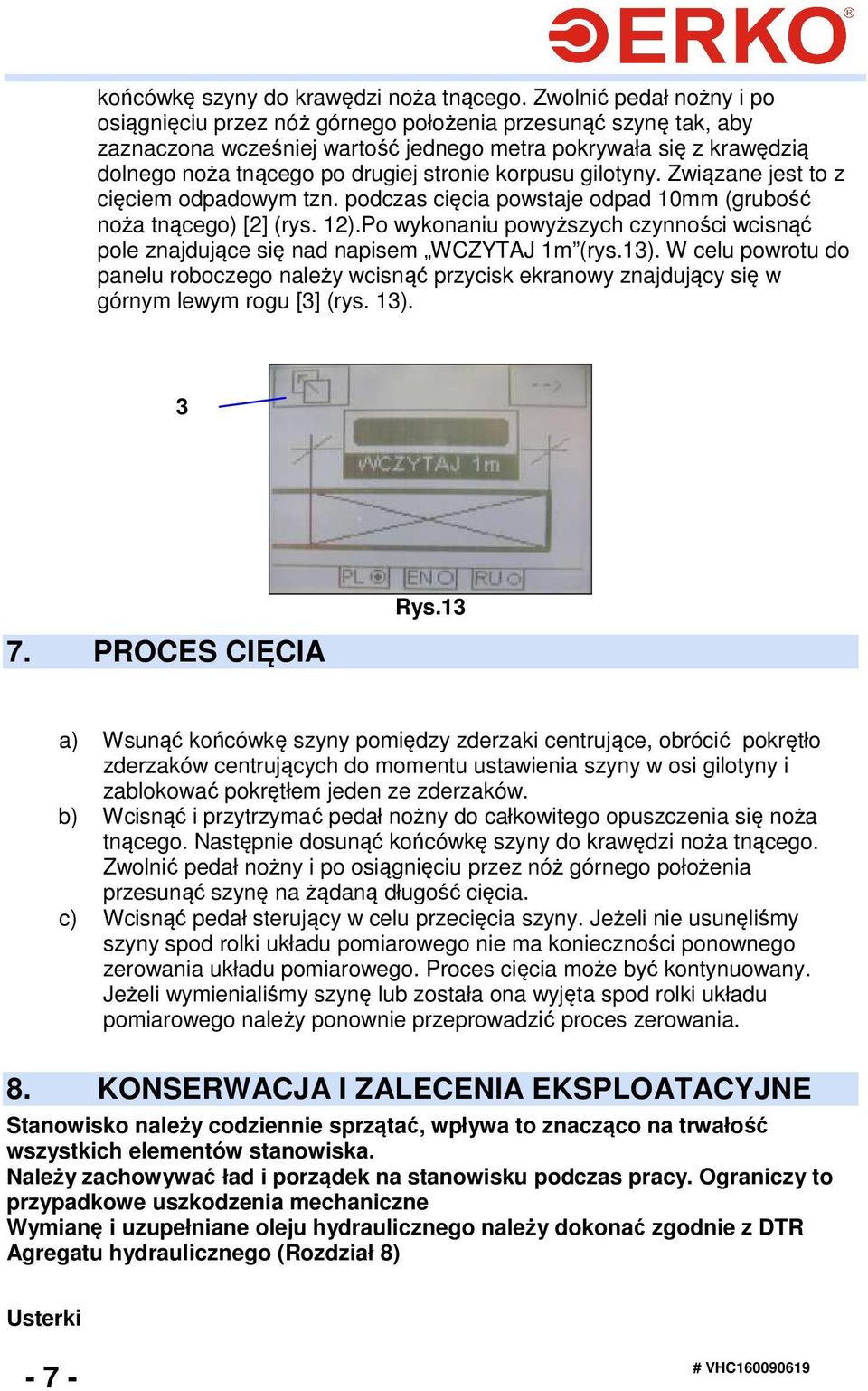 korpusu gilotyny. Związane jest to z cięciem odpadowym tzn. podczas cięcia powstaje odpad 10mm (grubość noża tnącego) [2] (rys. 12).