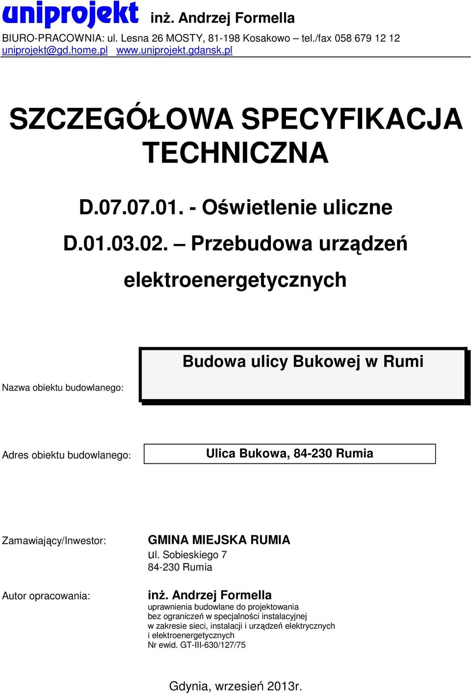 Przebudowa urządzeń Nazwa obiektu budowlanego: Budowa ulicy Bukowej w Rumi Adres obiektu budowlanego: Ulica Bukowa, 84-230 Rumia Zamawiający/Inwestor: Autor opracowania: