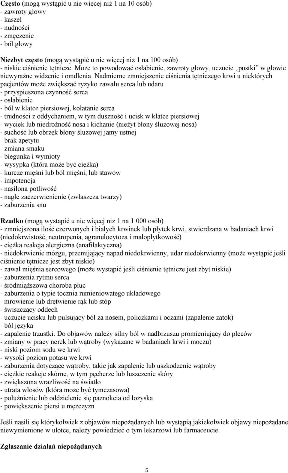 Nadmierne zmniejszenie ciśnienia tętniczego krwi u niektórych pacjentów może zwiększać ryzyko zawału serca lub udaru - przyspieszona czynność serca - osłabienie - ból w klatce piersiowej, kołatanie