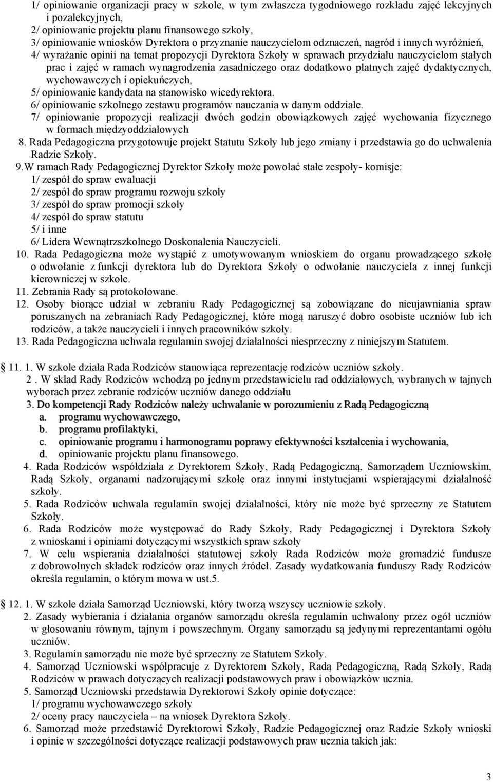 zasadniczego oraz dodatkowo płatnych zajęć dydaktycznych, wychowawczych i opiekuńczych, 5/ opiniowanie kandydata na stanowisko wicedyrektora.