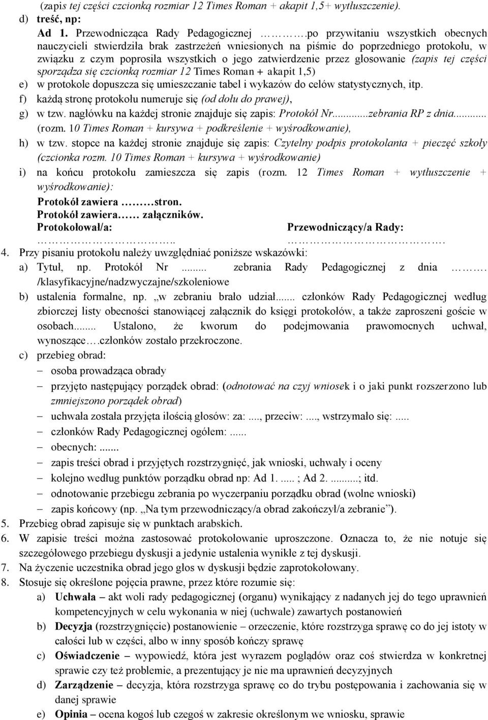 (zapis tej części sporządza się czcionką rozmiar 12 Times Roman + akapit 1,5) e) w protokole dopuszcza się umieszczanie tabel i wykazów do celów statystycznych, itp.