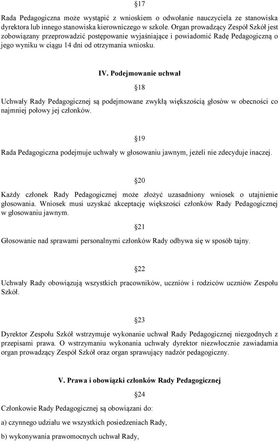 Podejmowanie uchwał 18 Uchwały Rady Pedagogicznej są podejmowane zwykłą większością głosów w obecności co najmniej połowy jej członków.