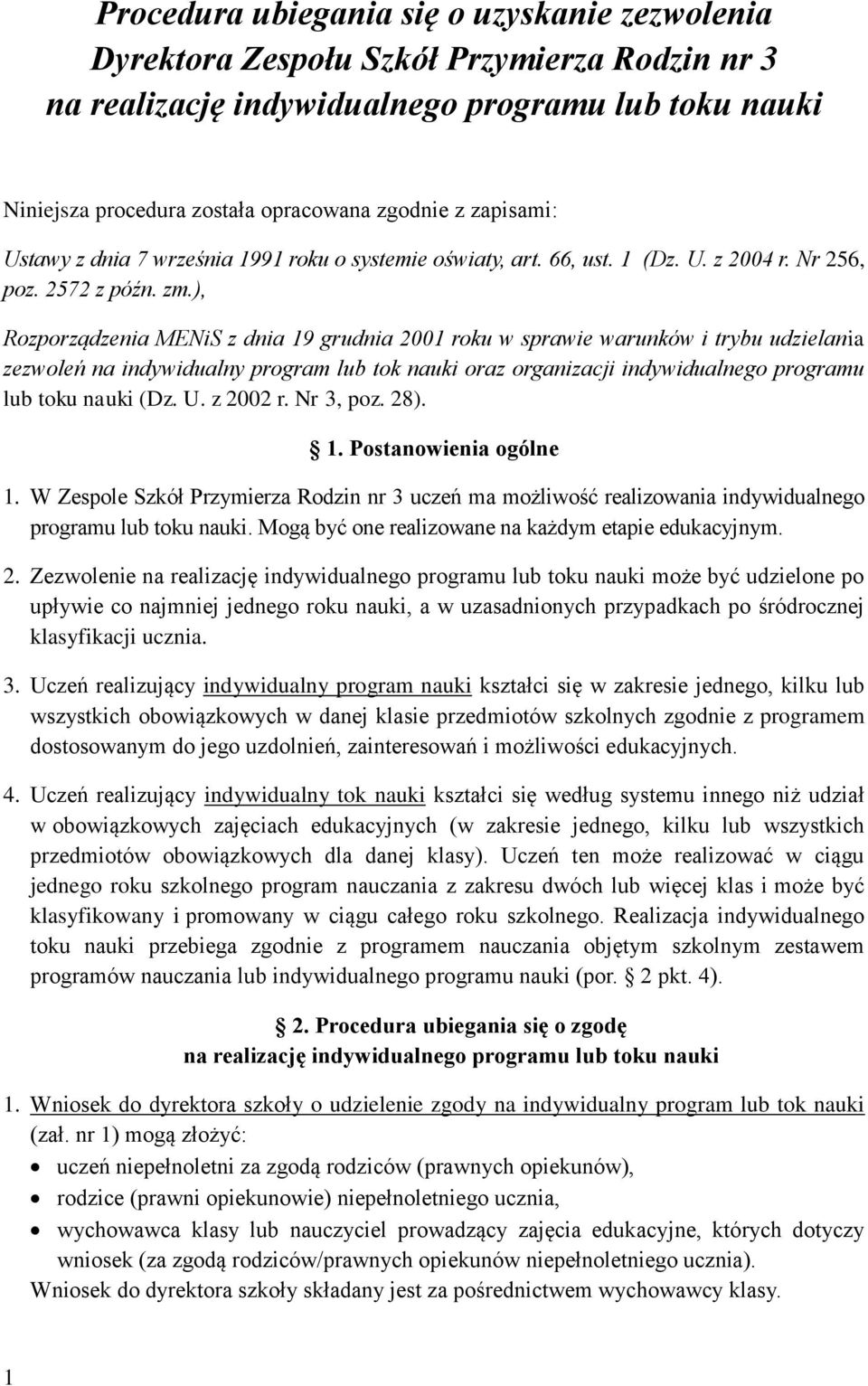 ), Rozporządzenia MENiS z dnia 19 grudnia 2001 roku w sprawie warunków i trybu udzielania zezwoleń na indywidualny program lub tok nauki oraz organizacji indywidualnego programu lub toku nauki (Dz. U.