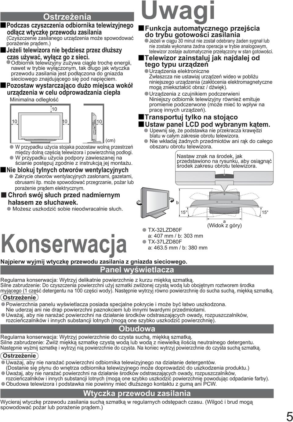 Odbiornik telewizyjny zu ywa ci gle troch energii, nawet w trybie wy czonym, tak d ugo jak wtyczka przewodu zasilania jest pod czona do gniazda sieciowego znajduj cego si pod napi ciem.
