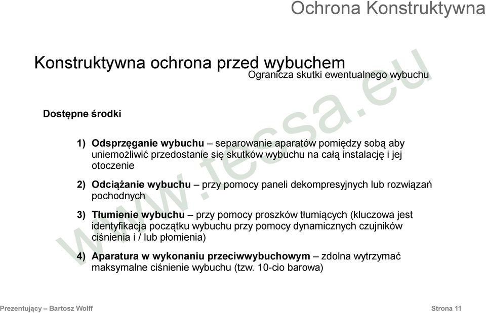 rozwiązań pochodnych 3) Tłumienie wybuchu przy pomocy proszków tłumiących (kluczowa jest identyfikacja początku wybuchu przy pomocy dynamicznych czujników