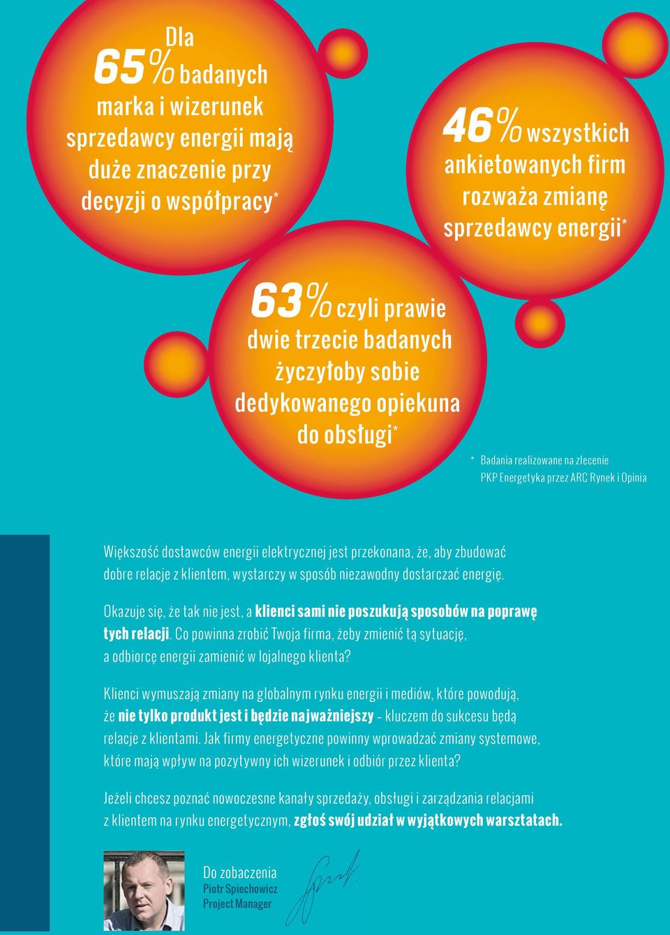 że, aby zbudować dobre relacje z klientem, wystarczy w sposób niezawodny dostarczać energię. Okazuje się, że tak nie jest, a klienci sami nie poszukują sposobów na poprawę tych relacji.