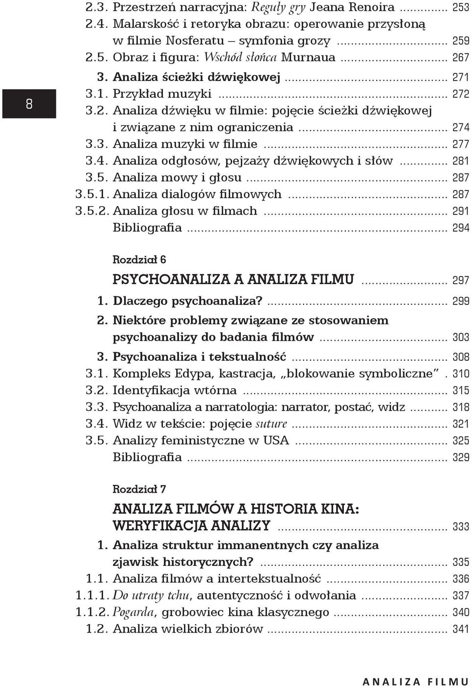 .. 277 3.4. Analiza odgłosów, pejzaży dźwiękowych i słów... 281 3.5. Analiza mowy i głosu... 287 3.5.1. Analiza dialogów filmowych... 287 3.5.2. Analiza głosu w filmach... 291 Bibliografia.