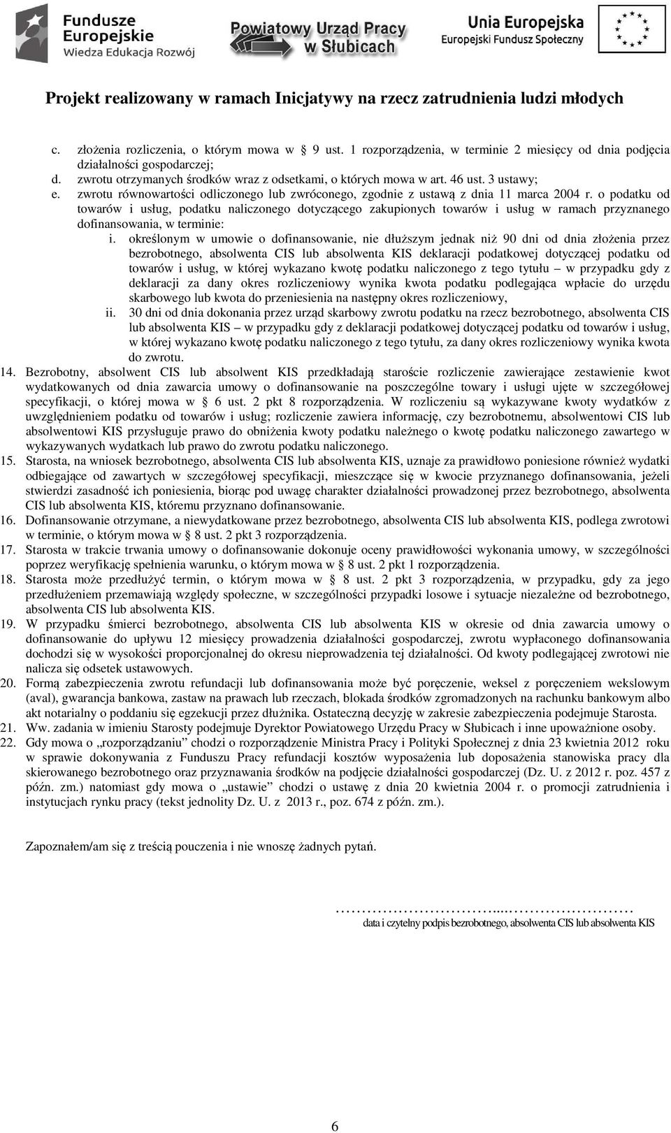 o podatku od towarów i usług, podatku naliczonego dotyczącego zakupionych towarów i usług w ramach przyznanego dofinansowania, w terminie: i.