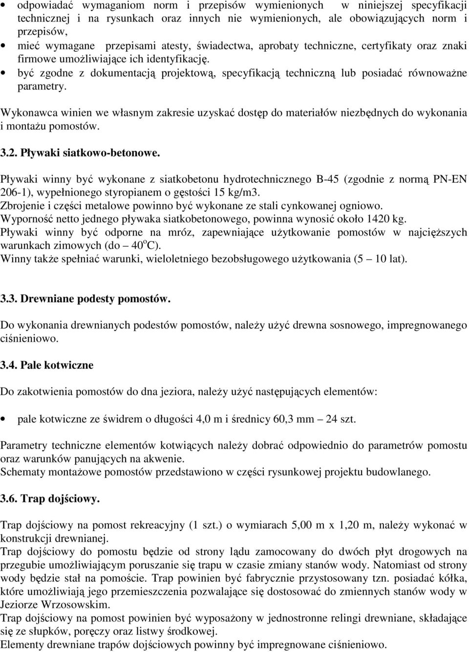 być zgodne z dokumentacją projektową, specyfikacją techniczną lub posiadać równoważne parametry.