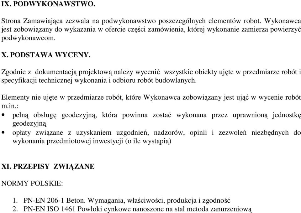 Zgodnie z dokumentacją projektową należy wycenić wszystkie obiekty ujęte w przedmiarze robót i specyfikacji technicznej wykonania i odbioru robót budowlanych.
