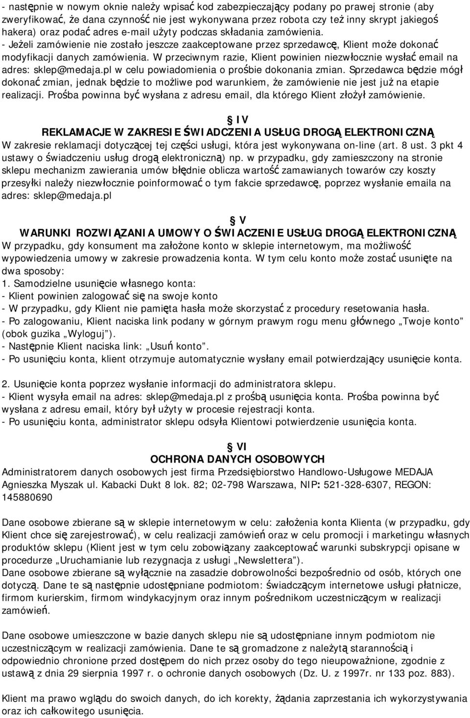 W przeciwnym razie, Klient powinien niezwłocznie wysłać email na adres: sklep@medaja.pl w celu powiadomienia o prośbie dokonania zmian.