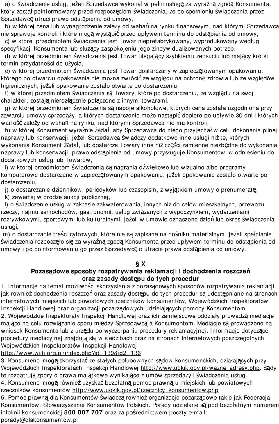 odstąpienia od umowy, c) w której przedmiotem świadczenia jest Towar nieprefabrykowany, wyprodukowany według specyfikacji Konsumenta lub służący zaspokojeniu jego zindywidualizowanych potrzeb, d) w