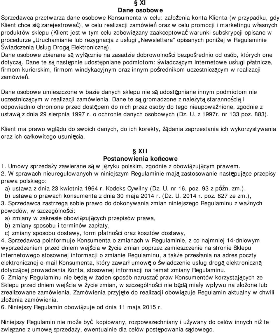 Regulaminie Świadczenia Usług Drogą Elektroniczną). Dane osobowe zbierane są wyłącznie na zasadzie dobrowolności bezpośrednio od osób, których one dotyczą.